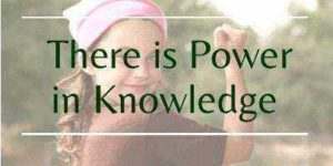 There is Power in Knowledge